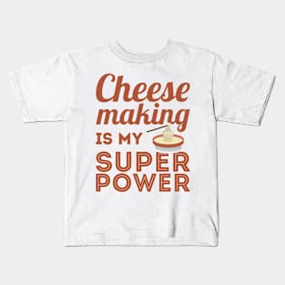 Cheesemaking Is My Superpower Kids T-Shirt